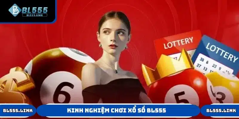 Một số kinh nghiệm chơi Xổ Số hiệu quả tại BL555
